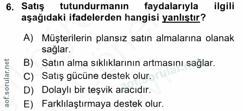 6. soru: Satış tutundurmanın faydalarıyla ilgili aşağıdaki ifadelerden hangisi yanlıştır? A) Müşterilerin plansız satın almala…