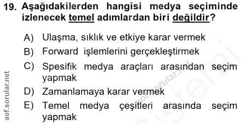 19. soru: Aşağıdakilerden hangisi medya seçiminde izlenecek temel adımlardan biri değildir? A) Ulaşma, sıklık ve etkiye karar v…