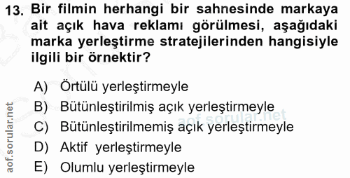 13. soru: Bir filmin herhangi bir sahnesinde markaya ait açık hava reklamı görülmesi, aşağıdaki marka yerleştirme stratejilerin…