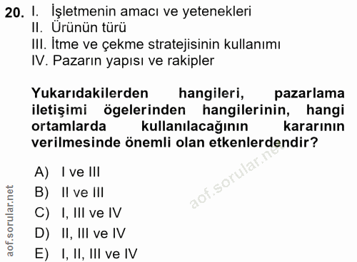20. soru: I. Işletmenin amacı ve yetenekleri II. Ürünün türü Ill. Itme ve çekme stratejisinin kullanımı IV. Pazarın yapısı ve r…