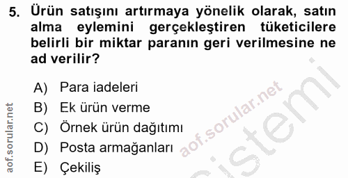 5. soru: Ürün satışını artırmaya yönelik olarak, satın alma eylemini gerçekleştiren tüketicilere belirli bir miktar paranın ge…