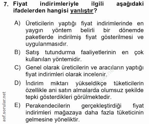 7. soru: Fiyat indirimleriyle ilgili aşağıdaki ifadelerden hangisi yanlıştır? A) Üreticilerin yaptığı fiyat indirimlerinde en…