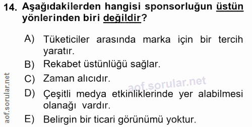 14. soru: Aşağıdakilerden hangisi sponsorluğun üstün yönlerinden biri değildir? A) Tüketiciler arasında marka için bir tercih y…