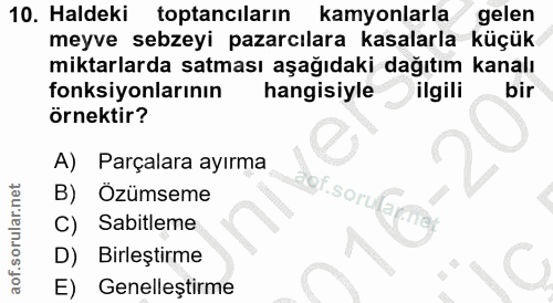 10. soru: Haldeki toptanciların kamyonlarla gelen meyve sebzeyi pazarcılara kasalarla küçük miktarlarda satması aşağıdaki dağıt…