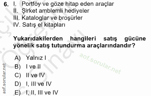 6. soru: I. Portföy ve göze hitap eden araçlar II. Şirket amblemli hediyeler IlI. Kataloglar ve broşürler IV. Satış el kitapla…