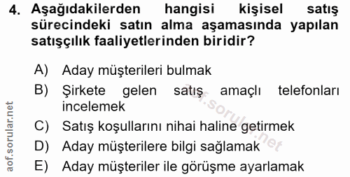 4. soru: Aşağıdakilerden hangisi kişisel satış sürecindeki satın alma aşamasında yapılan satışçılık faaliyetlerinden biridir?…