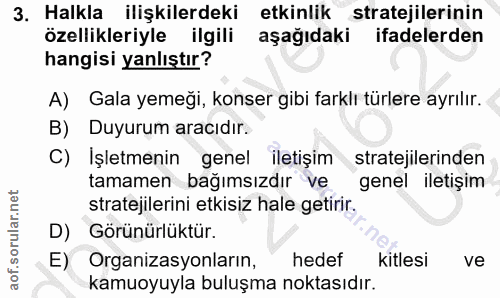 3. soru: Halkla ilişkilerdeki etkinlik stratejilerinin özellikleriyle ilgili aşağıdaki ifadelerden hangisi yanlıştır? A) Gala…