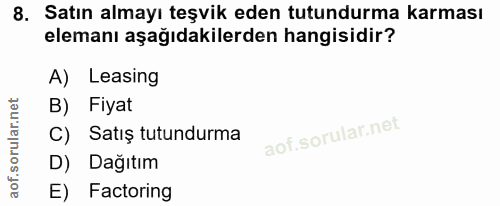 8. soru: Satın almayı teşvik eden tutundurma karması elemanı aşağıdakilerden hangisidir? A) Leasing B) Fiyat C) Satış tutundur…