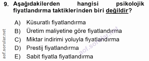 9. soru: Aşağıdakilerden hangisi psikolojik fiyatlandırma taktiklerinden biri değildir? A) Küsuratlı fiyatlandırma B) Uretim m…