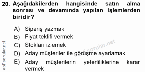 20. soru: Aşağıdakilerden hangisinde satın alma sonrası ve devaminda yapılan işlemlerden biridir? A) Sipariş yazmak B) Fiyat te…