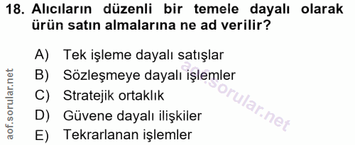 18. soru: Alıcıların düzenli bir temele dayalı olarak ürün satın almalarına ne ad verilir? A) Tek işleme dayalı satışlar B) Söz…
