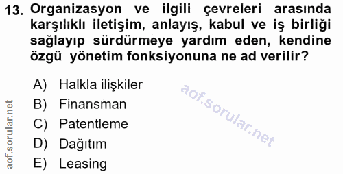 13. soru: Organizasyon ve ilgili çevreleri arasinda karşılıklı iletişim, anlayış, kabul ve iş birliği sağlayıp sürdürmeye yardı…
