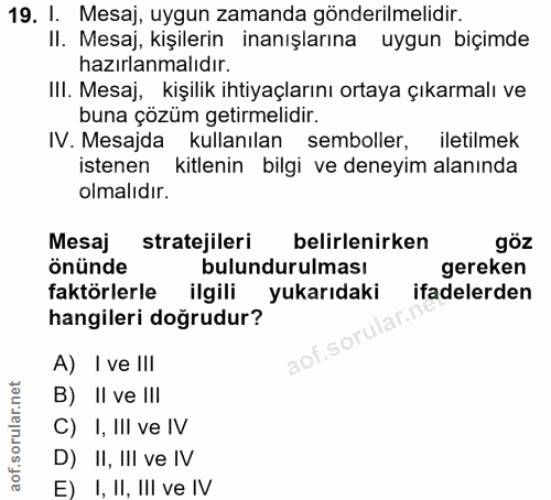 19. soru: I. Mesaj, uygun zamanda gönderilmelidir. II. Mesaj, kişilerin inanışlarına uygun biçimde hazırlanmalıdır. IlI. Mesaj,…