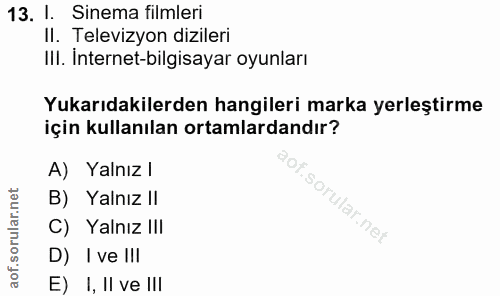 13. soru: l. Sinema filmleri Il. Televizyon dizileri III. İnternet-bilgisayar oyunları Yukarıdakilerden hangileri marka yerleşt…