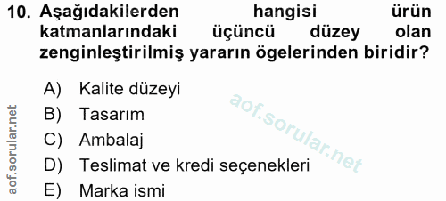 10. soru: Aşağıdakilerden hangisi ürün katmanlarındaki üçüncü düzey olan zenginleştirilmiş yararın ögelerinden biridir? A) Kali…
