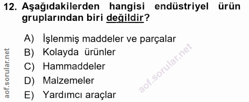 12. soru: Aşağıdakilerden hangisi endüstriyel ürün gruplarından biri değildir? A) Işlenmiş maddeler ve parçalar B) Kolayda ürün…
