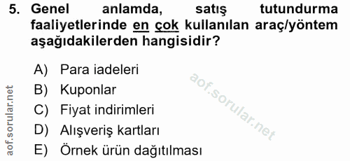 5. soru: Genel anlamda, satış tutundurma faaliyetlerinde en çok kullanılan araç/yöntem aşağıdakilerden hangisidir? A) Para iad…