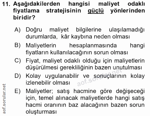 11. soru: Aşağıdakilerden hangisi maliyet odaklı fiyatlama stratejisinin güçlü yönlerinden biridir? A) Doğru maliyet bilgilerin…