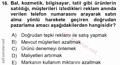 16. soru: Bal, kozmetik, bilgisayar, tatil gibi ürünlerin satıldığı, müşterileri izledikleri reklam anında verilen telefon numa…