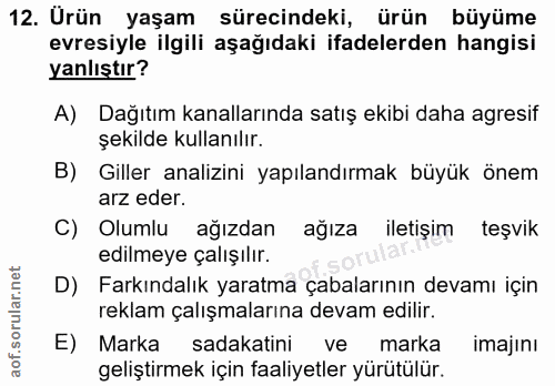 12. soru: Urün yaşam sürecindeki, ürün büyüme evresiyle ilgili aşağıdaki ifadelerden hangisi yanlıştır? A) Dağıtım kanallarında…