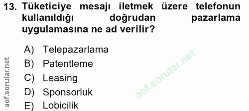 13. soru: Tüketiciye mesajı iletmek üzere telefonun kullanıldığı doğrudan pazarlama uygulamasına ne ad verilir? A) Telepazarlam…