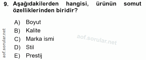 9. soru: Aşağıdakilerden hangisi, ürünün somut özelliklerinden biridir? A) Boyut B) Kalite C) Marka ismi D) Stil E) Prestij