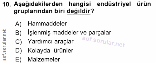 10. soru: Aşağıdakilerden hangisi endüstriyel ürün gruplarından biri değildir? A) Hammaddeler B) Işlenmiş maddeler ve parçalar…