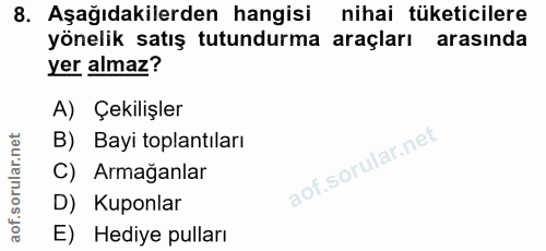 8. soru: Aşağıdakilerden hangisi nihai tüketicilere yönelik satış tutundurma araçları arasında yer almaz? A) Çekilişler B) Bay…