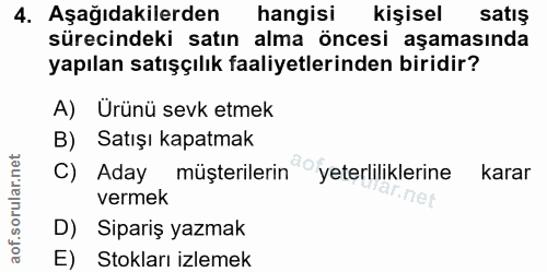4. soru: Aşağıdakilerden hangisi kişisel satış sürecindeki satın alma öncesi aşamasında yapılan satışçılık faaliyetlerinden bi…