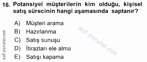 16. soru: Potansiyel müşterilerin kim olduğu, kişisel satış sürecinin hangi aşamasında saptanır? A) Müşteri arama B) Hazırlanma…