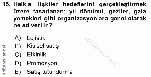 15. soru: Halkla ilişkiler hedeflerini gerçekleştirmek üzere tasarlanan; yıl dönümü, geziler, gala yemekleri gibi organizasyonl…
