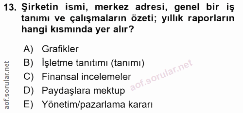 13. soru: Şirketin ismi, merkez adresi, genel bir iş tanımı ve çalışmaların özeti; yıllık raporların hangi kısmında yer alır? A…