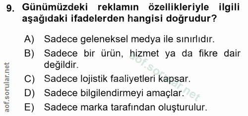 9. soru: Günümüzdeki reklamın özellikleriyle ilgili aşağıdaki ifadelerden hangisi doğrudur? A) Sadece geleneksel medya ile sın…