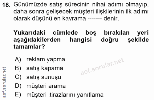 18. soru: Günümüzde satış sürecinin nihai adımı olmayıp, daha sonra gelişecek müşteri ilişkilerinin ilk adımı olarak düşünülen…