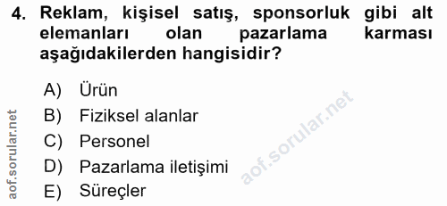 4. soru: Reklam, kişisel satış, sponsorluk gibi alt elemanları olan pazarlama karması aşağıdakilerden hangisidir? A) Urün B) F…