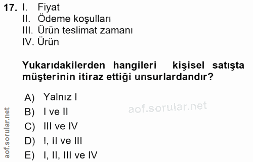 17. soru: I. Fiyat II. Ödeme koşulları III. Urün teslimat zamanı IV. Ürün Yukarıdakilerden hangileri kişisel satışta müşterinin…