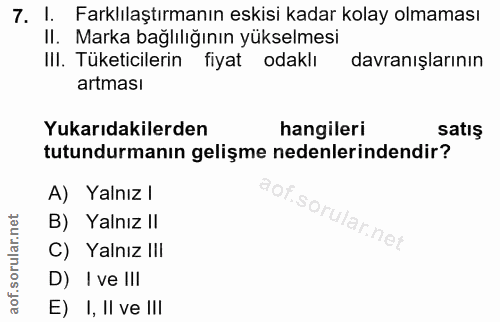 7. soru: I. Farklılaştırmanın eskisi kadar kolay olmaması II. Marka bağlılığının yükselmesi III. Tüketicilerin fiyatodaklı dav…