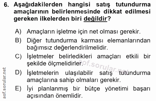 6. soru: Aşağıdakilerden hangisi satiş tutundurma amaçlarının belirlenmesinde dikkat edilmesi gereken ilkelerden biri değildir…