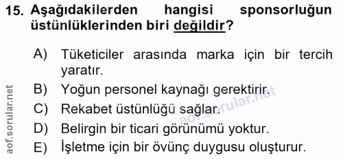 15. soru: Aşağıdakilerden hangisi sponsorluğun üstünlüklerinden biri değildir? A) Tüketiciler arasında marka için bir tercih ya…