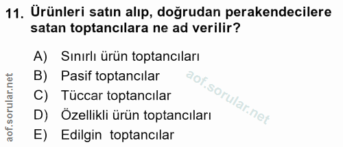 11. soru: Ürünleri satın alıp, doğrudan perakendecilere satan toptancilara ne ad verilir? A) Sınırlı ürün toptancıları B) Pasif…