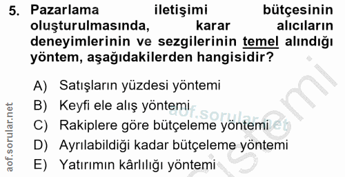 5. soru: Pazarlama iletişimi bütçesinin oluşturulmasında, karar alıcıların deneyimlerinin ve sezgilerinin temel alındığı yönte…