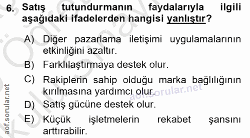 6. soru: Satış tutundurmanın faydalarıyla ilgili aşağıdaki ifadelerden hangisi yanlıştır? A) Diğer pazarlama iletişimi uygulam…