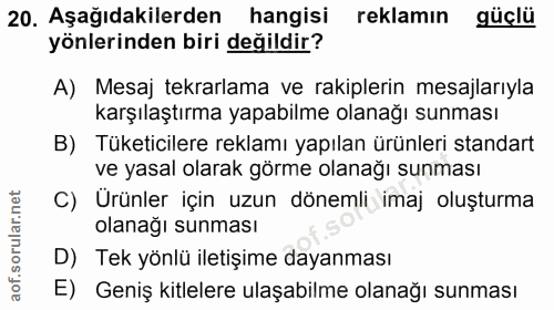 20. soru: Aşağıdakilerden hangisi reklamın güçlü yönlerinden biri değildir? A) Mesaj tekrarlama ve rakiplerin mesajlarıyla karş…