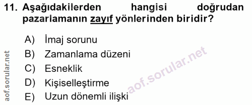 11. soru: Aşağıdakilerden hangisi doğrudan pazarlamanın zayıf yönlerinden biridir? A) Imaj sorunu B) Zamanlama düzeni Esneklik…