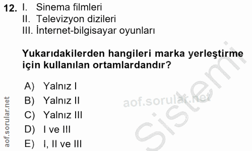 12. soru: I. Sinema filmleri Il. Televizyon dizileri III. İnternet-bilgisayar oyunları Yukarıdakilerden hangileri marka yerleşt…