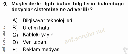 9. soru: Müşterilerle ilgili bütün bilgilerin bulunduğu dosyalar sistemine ne ad verilir? A) Bilgisayar teknolojileri B) Üreti…