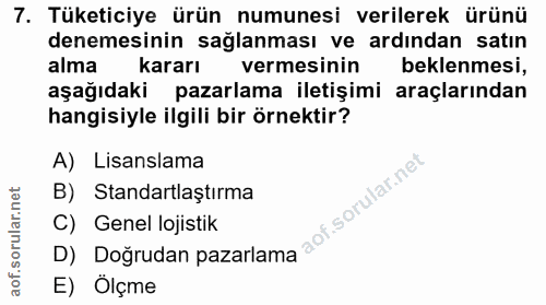 7. soru: Tüketiciye ürün numunesi verilerek ürünü denemesinin sağlanması ve ardından satın alma kararı vermesinin beklenmesi,…