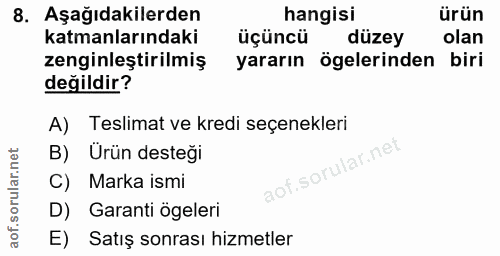 8. soru: Aşağıdakilerden hangisi ürün katmanlarındaki üçüncü düzey olan zenginleştirilmiş yararın ögelerinden biri değildir? A…