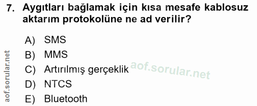 7. soru: Aygıtları bağlamak için kısa mesafe kablosuz aktarım protokolüne ne ad verilir? A) SMS c) Artıılmış gerçeklik @of. B)…
