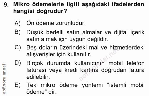 9. soru: Mikro ödemelerle ilgili aşağıdaki ifadelerden hangisi doğrudur? A) On ödeme zorunludur. B) Düşük bedelli satın almala…